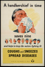 A handkerchief in time saves nine and helps to keep the nation fighting fit : Coughs and sneezes spread diseases