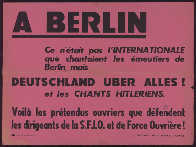 A Berlin ce n'était pas l'internationale que chantaient les émeutiers de Berlin, mais Deutchland uber alles ! : voilà les prétendus que défendent les dirigeants de la S.F.I.O. et de Force ouvrière !