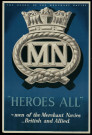 Heroes all : men of the Merchant Navies... British and Allied