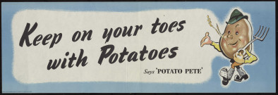 Keep on your toes with potatoes : says Potato Pete