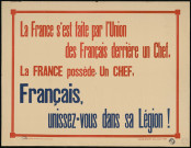 La France s'est faite par l'Union des Français derrière un chef. La France possède un chef, Français, unissez-vous dans sa Légion !