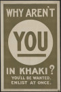 Why aren't you in khaki ? : you'lle be wanted. Enlist at once