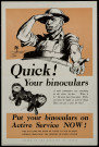 Quick ! Your binoculars : Put your binoculars on active service now !