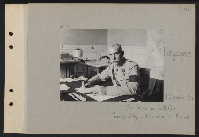 Compiègne. Au palais : au GQG ; général Alby, chef du bureau du personnel