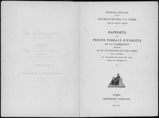 Documents relatifs à la guerre, 1914-1915-1916. Sous-Titre : Rapports et procès-verbaux d'enquête de la commission instituée en vue de constater les actes commis par l'ennemi en violation du droit des gens (décret du 23 septembre 1914)
