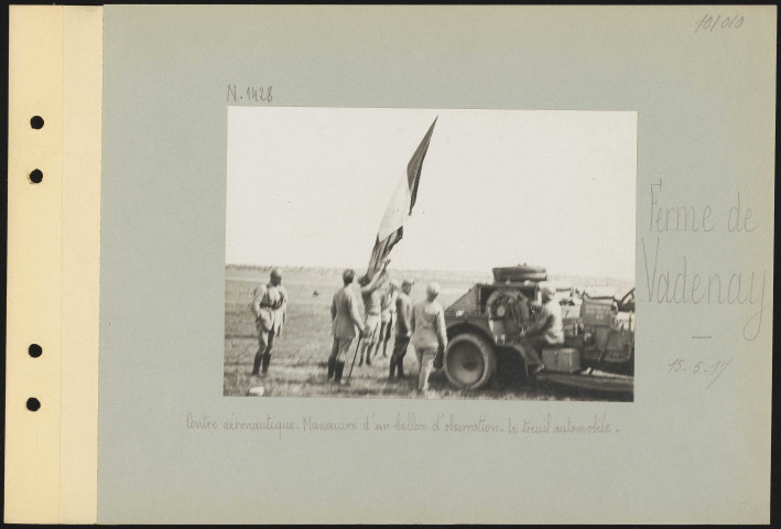 Ferme de Vadenay. Centre aéronautique. Manœuvre d'un ballon d'observation. Le treuil automobile