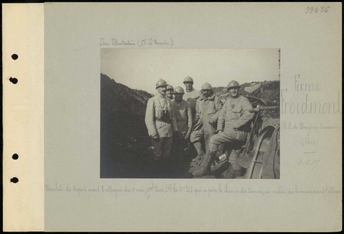 Ferme Froidmont (nord-ouest de Braye-en-Laonnois) (près). Tranchée de départ avant l'attaque du 5 mai ; général Penet, commandant la 12e division d'infanterie qui a pris le Chemin des Dames, au milieu des hommes, avant l'attaque