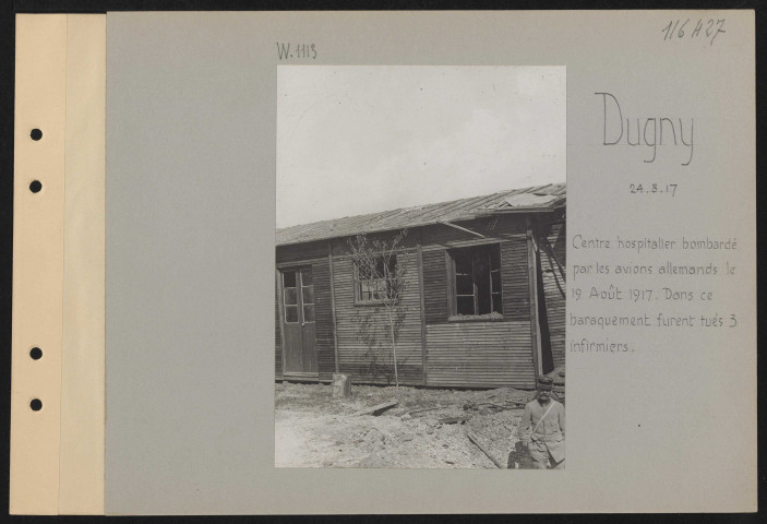 Dugny. Centre hospitalier bombardé par les avions allemands le 19 août 1917. Dans ce baraquement furent tués trois infirmiers