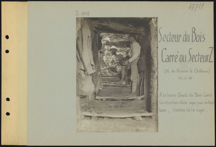 Secteur du Bois Carré ou Secteur Z (nord de Vienne-le-Château). À la lisière ouest du Bois Carré. Construction d'une sape pour mitrailleurs ; l'entrée de la sape