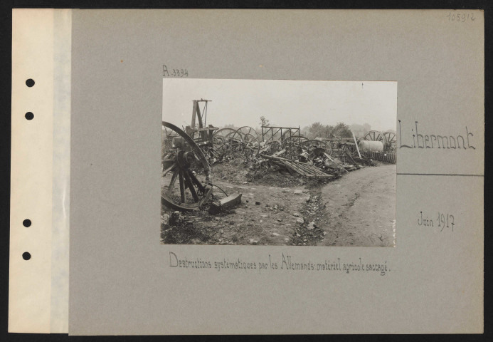 Libermont. Destructions systématiques par les Allemands : matériel agricole saccagé