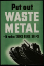Put out waste metal : it makes tanks, guns, ships