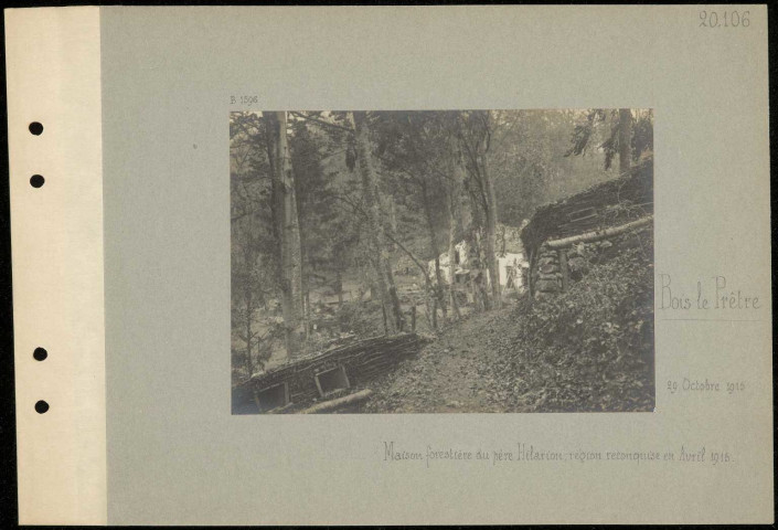 Bois le Prêtre. Maison forestière du père Hilarion ; région reconquise en avril 1915