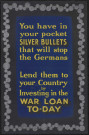 You have in your pockets silver bullets that will stop the Germans : lend them to your country by investing in the war loan to-day