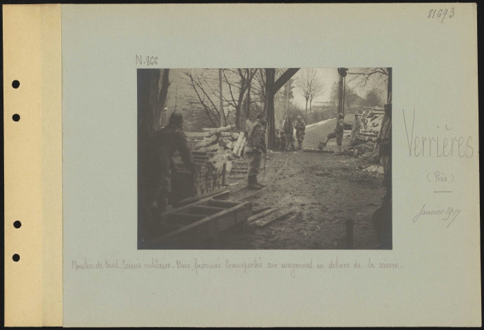 Verrières (près). Moulin de Haut. Scierie militaire. Bois façonnés transportés sur wagonnet en dehors de la scierie