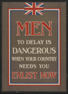 Men, to delay is dangerous when your country needs you : enlist now