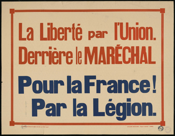 La liberté par l'union. Derrière le Maréchal : pour la France ! Par la Légion.
