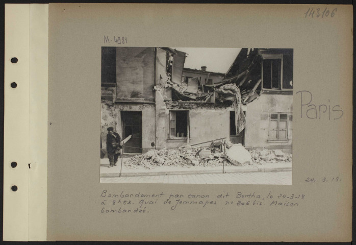 Paris. Bombardement par canon dit Bertha, le 24-3-18 à 8h53. Quai de Jemmapes numéro 206 bis. Maison bombardée