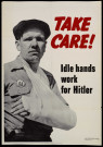 Take care ! Idle hands work for Hitler