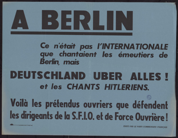A Berlin ce n'était pas l'internationale que chantaient les émeutiers de Berlin, mais Deutchland uber alles ! : voilà les prétendus que défendent les dirigeants de la S.F.I.O. et de Force ouvrière !
