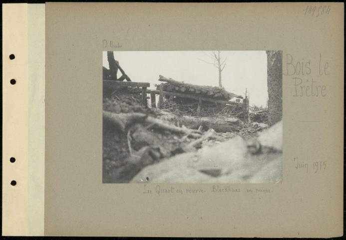 Bois le Prêtre. Le Quart en réserve. Blockhaus en ruines