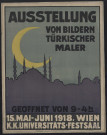Austellung von Bildern Türkischer Maler &amp; 15, Mai - Juni 1918, Wien K. K. Universitäts-Festsaal