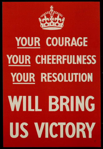 Your courage, your cheerfulness, your resolution, will bring us victory