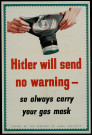 Hitler will send no warning : so always carry your gas mask