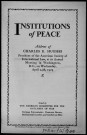 Institutions of peace. Sous-Titre : Address of Charles E. Hugues, President of the American Society of International Law at its annual meeting in Washington D.C.,on Wednesday, April 24th 1929