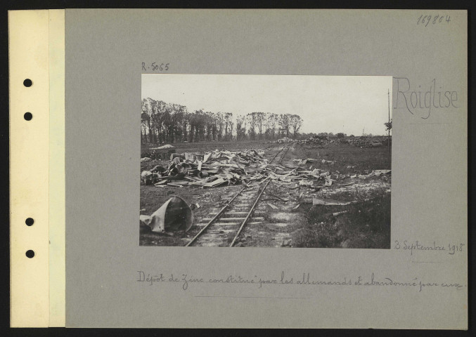 Roiglise. Dépôt de zinc constitué par les Allemands et abandonné par eux