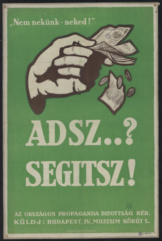 Adsz...? Segítsz ! "Nem nekünk - neked !" Az Országos Propaganda Bizottság kér
