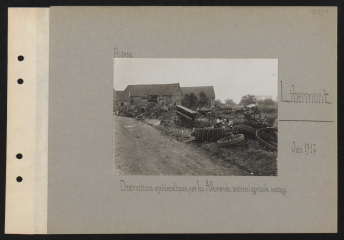 Libermont. Destructions systématiques par les Allemands : matériel agricole saccagé