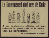 Le gouvernement dont rêve de Gaulle : à bas la dictature militaire qui nous amènerait la guerre civile et la misère !