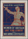 Joan of Arc saved France : women of Britain save your country buy savings certificates