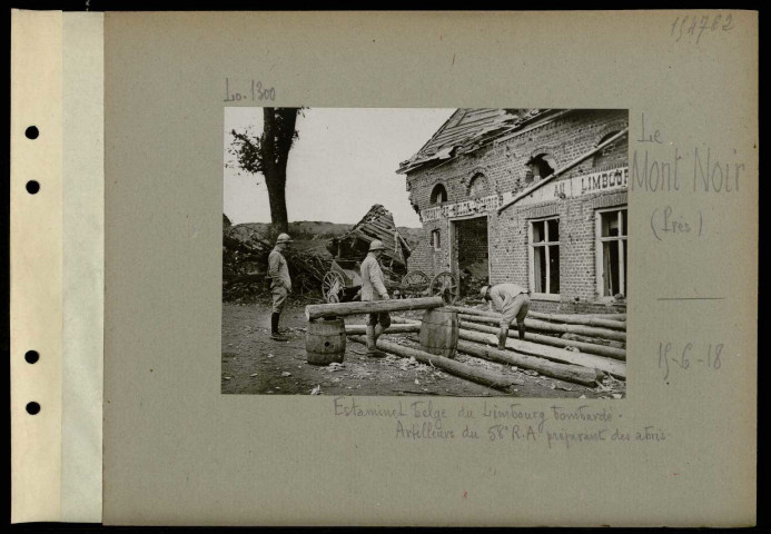 Le Mont Noir (Près). Estaminet belge du Limbourg bombardé. Artilleurs du 58e régiment d'artillerie préparant des abris