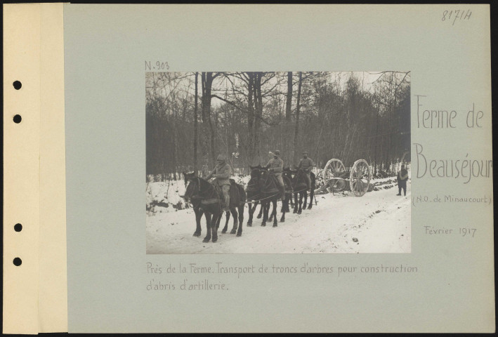 Ferme de Beauséjour (nord-ouest de Minaucourt). Près de la ferme. Transport de troncs d'arbres pour construction d'abris d'artillerie