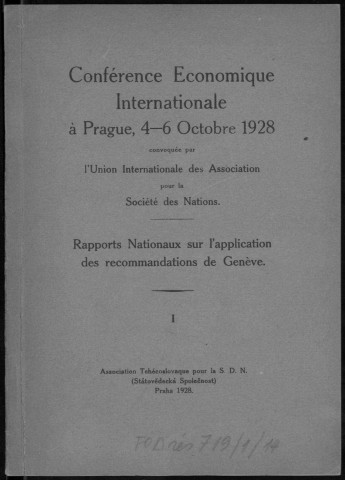 Conférence économique internationale à Prague, 4-6 octobre 1928 convoquée par l'Union internationale des Associations pour la Société des Nations. Sous-Titre : Rapports nationaux sur l'application des recommandations de Genève