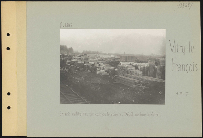 Vitry-le-François. Scierie militaire. Un coin de la scierie. Dépôt de bois débité