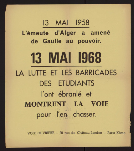 13 mai 1958 : l'émeute d'Alger a amené de Gaulle au pouvoir. 13 mai 1968 : la lutte et les barricades des étudiants l'ont ébranlé et montrent la voie pour l'en chasser