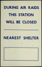 During air raids this station will be closed : nearest shelter