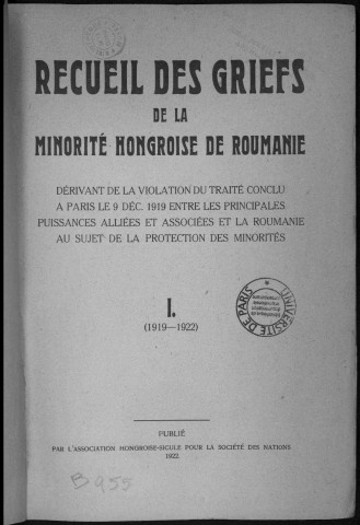 Recueil des griefs de la minorité hongroise de Roumanie. Sous-Titre : dérivant de la violation du traité conclu à Paris le 9 déc. 1919 ...