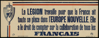La Légion travaille pour que la France ait toute sa place dans l'Europe nouvelle. Elle a le droit de compter sur la collaboration de tous les Français.