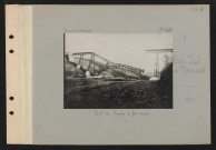 S.l., entre Toul et Thiaucourt. Pont de chemin de fer coupé