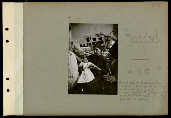 Rosendäel. Hôpital civil de Dunkerque. Dans les ruines de la maternité bombardé par les avions allemands le 10-9-17. Le jeune Raymond Play, blessé et mutilé par un éclat de bombe, le 10-9-17, deux jours après sa naissance