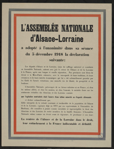 L'assemblée nationale d'Alsace-Lorraine a adopté à l'unanimité dans sa séance du 5 décembre 1918 la déclaration suivante :la rentrée de l'Alsace et de la Lorraine dans le droit, leur rattachement à la France indiscutable et définitif.