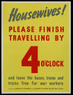 Housewives ! Please finish travelling by 4 o'clock... for war workers