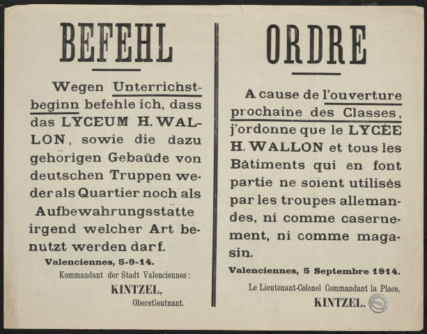 Befehl : Wegen Unterrichst-beginn befehle ich, dass das Lyceum H. Wallon, sowie die dazu gehorigen Gebaüde von deutschen Truppen wederals Quartier norch als Aufbewahrungsstätte irgend welcher Art benutzt werden darf = Ordre : A cause de l'ouverture prochaine classes, j'ordonne que le lycée H. Wallon et tous les bâtiments qui en font partie ne soient utilisés par les troupes allemandes, ni comme casernement, ni comme magasin