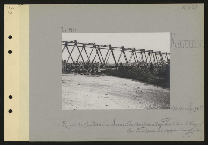 Marquion. Route de Cambrai à Arras. Construction d'un pont sur le canal du Nord par les sapeurs anglais