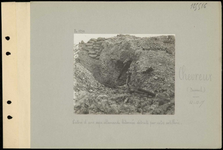 Chevreux (devant). Entrée d'une sape allemande bétonnée détruite par notre artillerie
