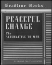 Peaceful change : the alternative to war. Sous-Titre : A survey prepared for the National peace conference campaign for world economic cooperation
